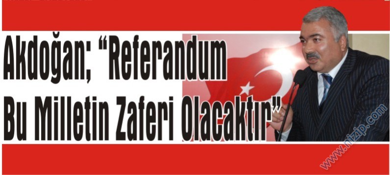 Akdoğan; “Referandum Bu Milletin Zaferi Olacaktır”