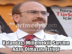 Vatandaş, Milletvekili Sarı'nın Aday Olmasını İstiyor Vatandaş, Milletvekili Sarı'nın Aday Olmasını İstiyor