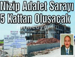 Nizip Adalet Sarayı, 5 Kattan Oluşacak