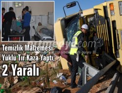 Temizlik Malzemesi Yüklü Tır Kaza Yaptı; 2 Yaralı