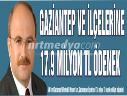 Gaziantep ve ilçelerine 17.9 milyon tl ödenek Gaziantep ve ilçelerine 17.9 milyon tl ödenek
