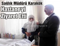 Video:   SAĞLIK MÜDÜRÜ KARAKÖK, HASTANE'Yİ  ZİYARET ETTİ