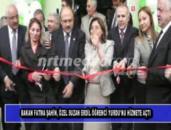 Bakan fatma şahin, özel suzan erdil öğrenci yurdu\'nu hizmete açtı Bakan fatma şahin, özel suzan erdil öğrenci yurdu\'nu hizmete açtı