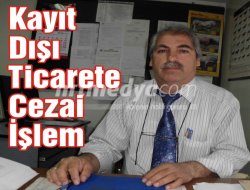 "Kayıt Dışı Ticarete Cezai İşlem" "Kayıt Dışı Ticarete Cezai İşlem"