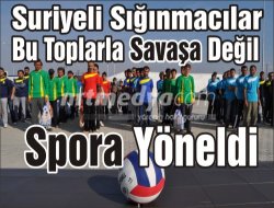 Suriyeli Sığınmacılar Bu Toplarla Savaşa Değil Spora Yöneldi Suriyeli Sığınmacılar Bu Toplarla Savaşa Değil Spora Yöneldi