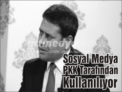 "Sosyal Medya PKK Tarafından Kullanılıyor"