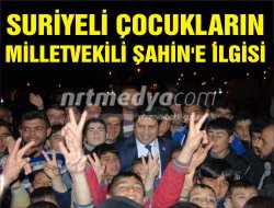 Suriyeli çocukların milletvekili şahin'e ilgisi