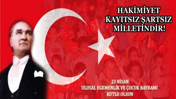 23 Nisan Ulusal Egemenlik ve Çocuk Bayramı Kutlu Olsun.