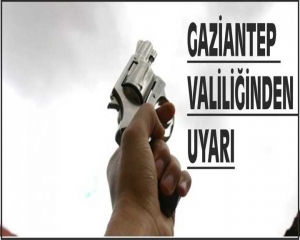 Valilik ten silah sikma uyarisi