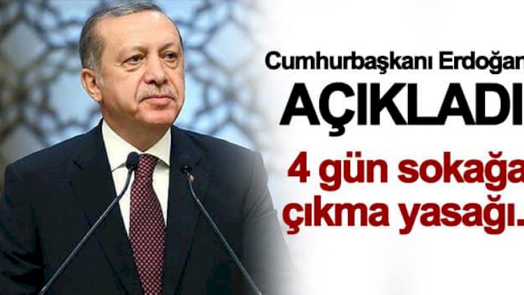 Erdoğan: Bu hafta sokak kısıtlaması 4 gün