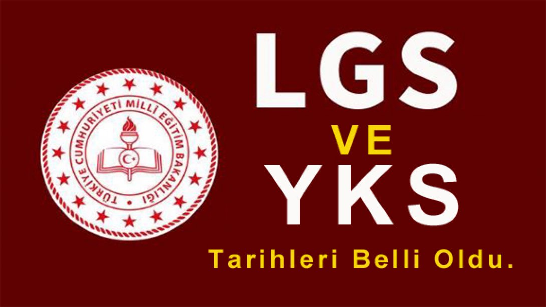 Üniversite (YKS) ve Lise Giriş Sınavı (LGS) Tarihleri