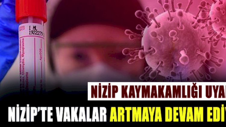 Nizip Kaymakamlığı Uyardı Nizip’te Vakalar Artmaya Devam Ediyor Nizip Kaymakamlığı Uyardı Nizip’te Vakalar Artmaya Devam Ediyor