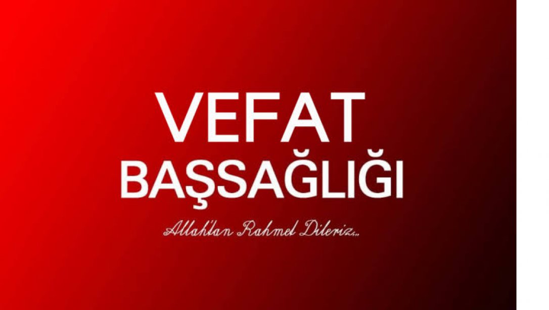 Dairemiz Personeli Aydın KALKAN vefat etmiştir