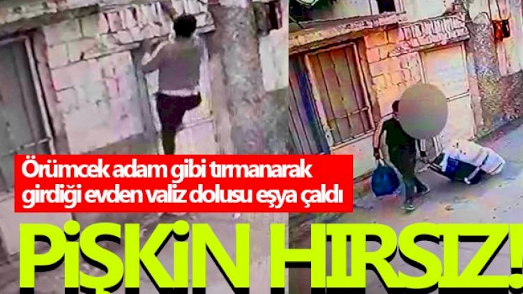 Örümcek adam gibi tırmanarak girdiği evden valiz dolusu eşya çaldı