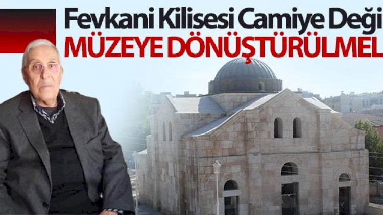 Fevkani Kilisesi Camiye Değil Müzeye Dönüştürülmeli