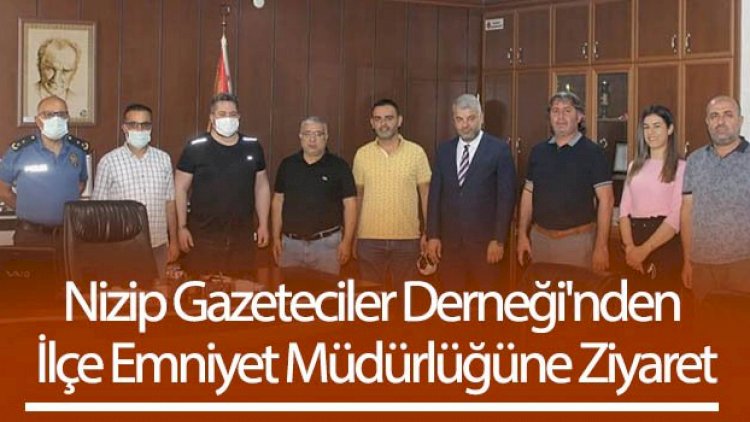 Nizip Gazeteciler Derneği'nden İlçe Emniyet Müdürlüğüne Ziyaret