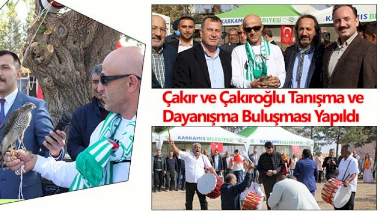 Çakır ve Çakıroğlu Tanışma ve Dayanışma Buluşması Yapıldı Çakır ve Çakıroğlu Tanışma ve Dayanışma Buluşması Yapıldı