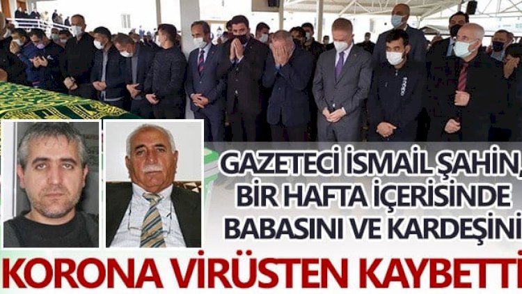 Gaziantepli gazeteci, hem babasını hem kardeşini koronadan kaybetti