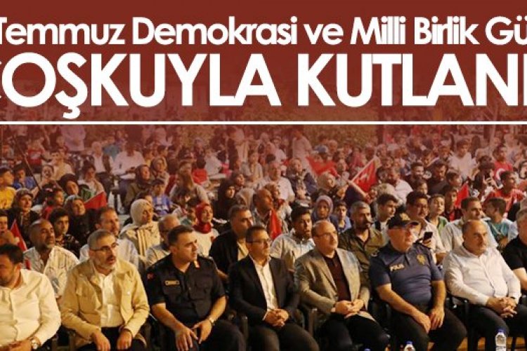 15 Temmuz Demokrasi ve Milli Birlik Günü coşkuyla kutlandı