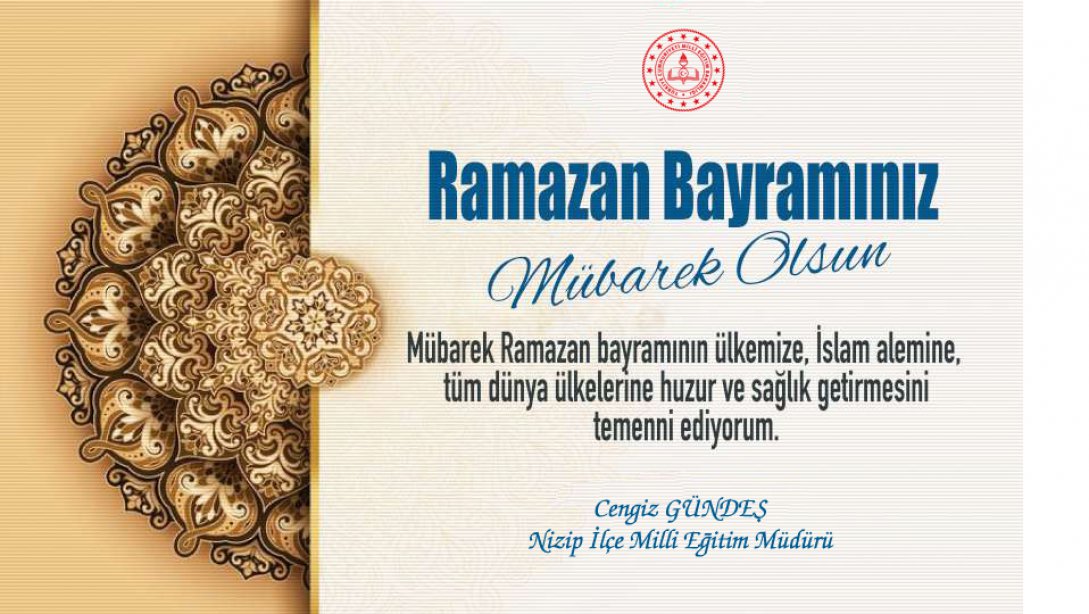 İlçe Milli Eğitim Müdürümüz Cengiz GÜNDEŞ'in Ramazan Bayramı Mesajları