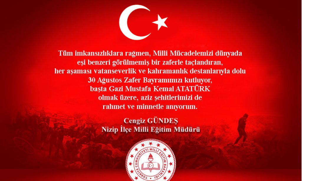 İlçe Milli Eğitim Müdürümüz Cengiz GÜNDEŞ'in 30 Ağustos Zafer Bayramı Mesajları