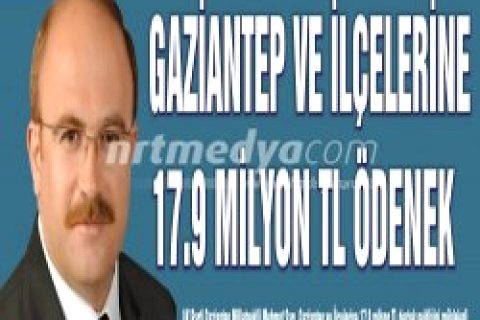 Gaziantep ve ilçelerine 17.9 milyon tl ödenek