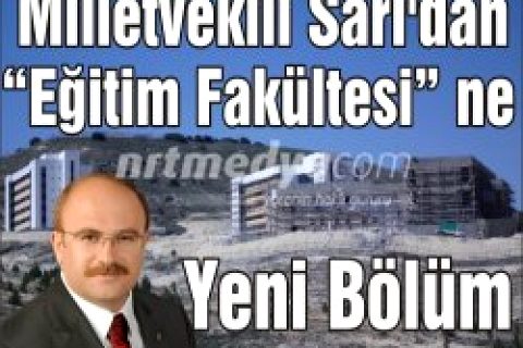 Milletvekili Sarı'dan "Eğitim Fakültesi" ne Yeni Bölüm