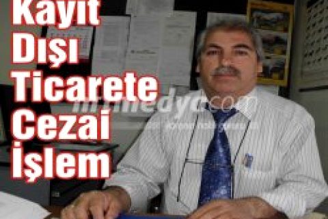 "Kayıt Dışı Ticarete Cezai İşlem"