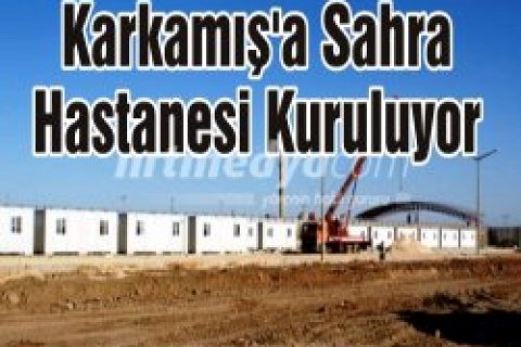 Karkamış'a Sahra Hastanesi Kuruluyor