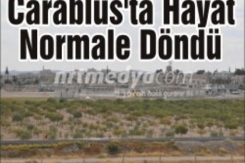 Carablus'ta Hayat Normale Döndü