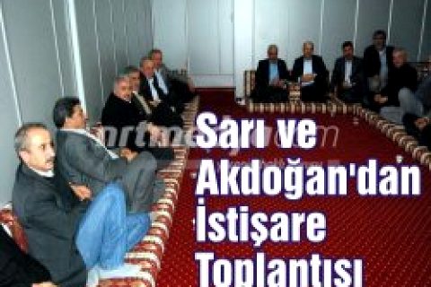Sarı ve Akdoğan'dan "İstişare Toplantısı"
