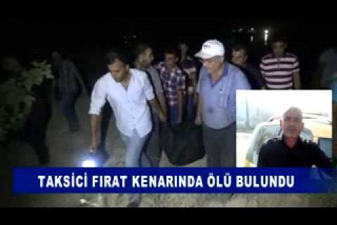 Taksici firat kenarinda ölü bulundu