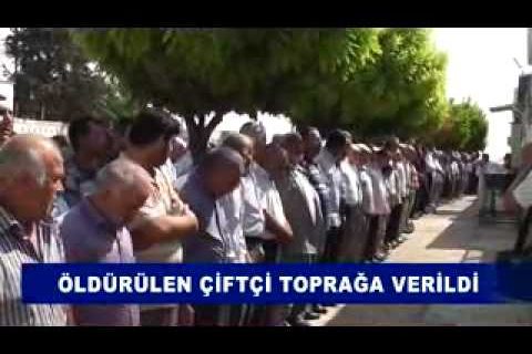 öldürülen çiftçi toprağa verildi