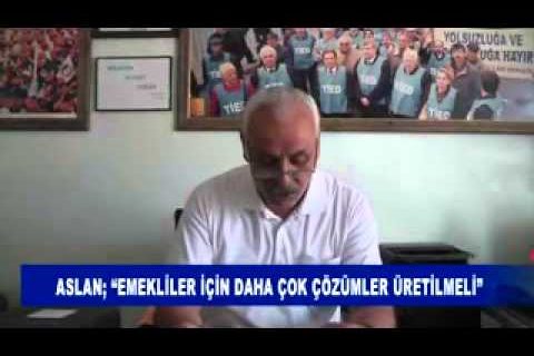 Aslan; “emekliler için daha çok çözümler üretilmeli”