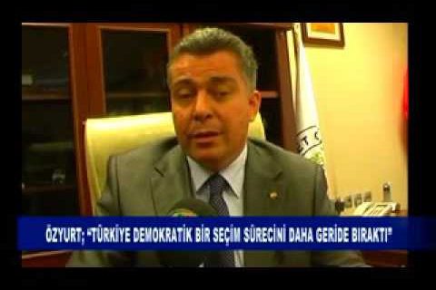 özyurt; “türkiye demokratik bir seçim sürecini daha geride birakti”