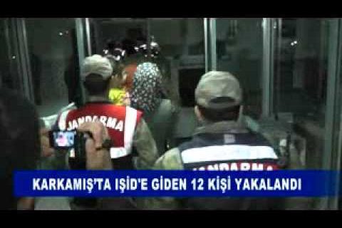 Karkamiş’ta işid'e giden 12 kişi yakalandi