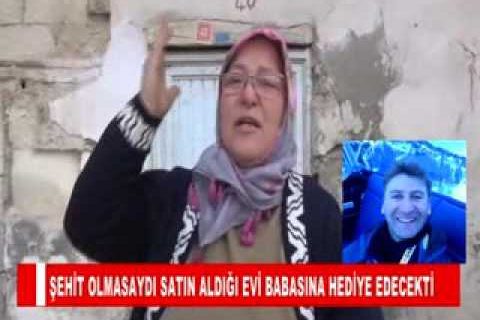 şehit olmasaydi satin aldiği evi babasina hediye edecektişehit olmasaydi satin aldiği