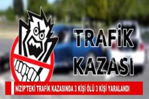 Nizip'teki trafik kazasinda 3 kişi ölü 3 kişi yaralandi
