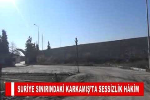 Suriye sinirindaki karkamiş’ta sessizlik hâkim