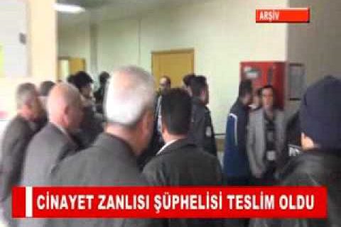 Cinayet zanlisi şüphelisi teslim oldu