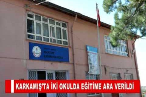Karkamiş’ta iki okulda eğitime ara verildi