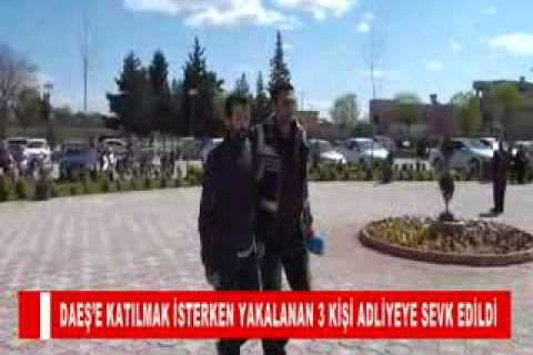 Daeş’e katilmak isterken yakalanan 3 kişi adliyeye sevk edildi
