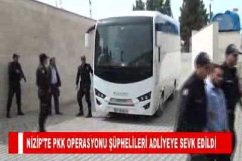 Nizip'te pkk operasyonu şüphelileri adliyeye sevk edildi
