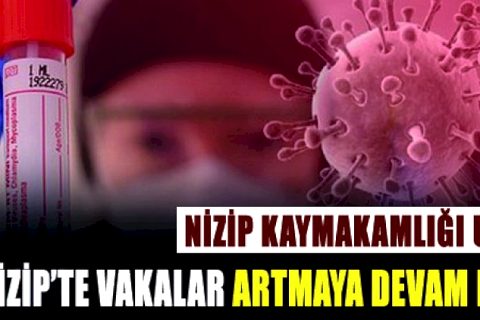 Nizip Kaymakamlığı Uyardı Nizip’te Vakalar Artmaya Devam Ediyor