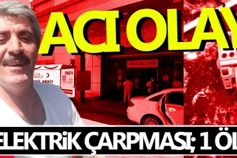  Nizip'te elektrik çarpması; 1 Ölü