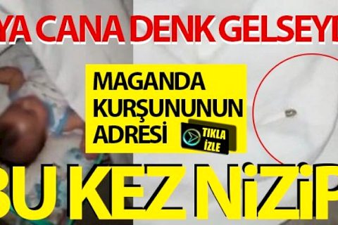 Maganda kurşununun adresi bu kez Nizip!
