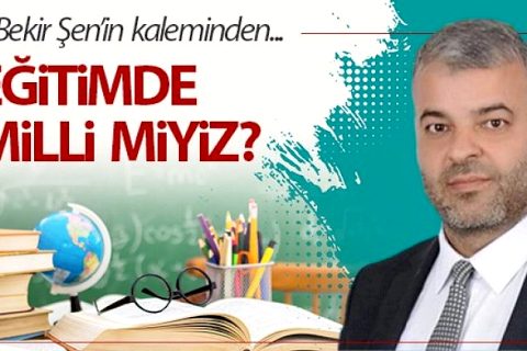Eğitimde milli miyiz?*