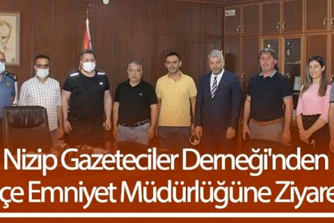 Nizip Gazeteciler Derneği'nden İlçe Emniyet Müdürlüğüne Ziyaret