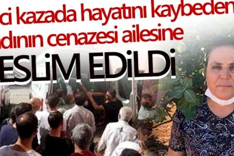 Feci kazada hayatını kaybeden kadının cenazesi ailesine teslim edildi