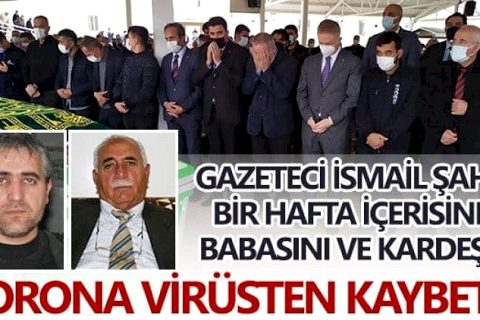 Gaziantepli gazeteci, hem babasını hem kardeşini koronadan kaybetti